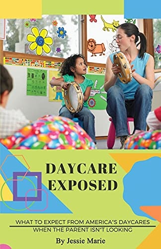 Daycare Exposed What to Expect from America's Daycares When the Parent Isn't Looking