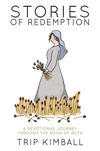 Stories of Redemption A Devotional Journey Through the Book of Ruth