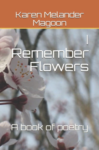 I Remember Flowers A Book of Poetry