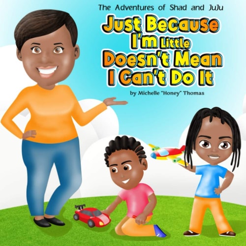 The Adventures of Shad and JuJu Just Because I'm Little Doesn't Mean I Can't Do It