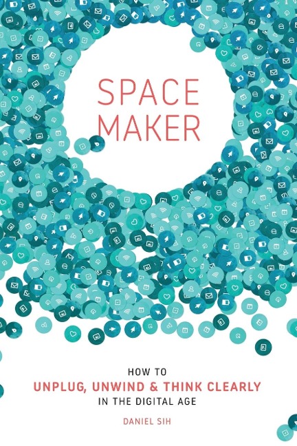 Spacemaker: How to Unplug, Unwind and Think Clearly in the Digital Age