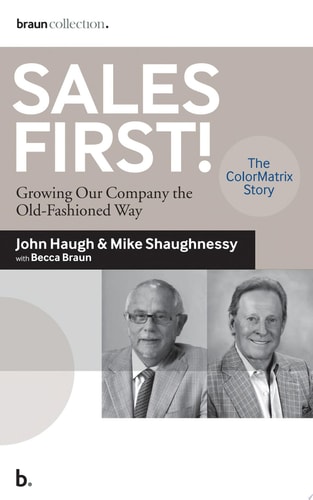 Sales First!: Growing Our Company the Old-Fashioned Way, the ColorMatrix Story
