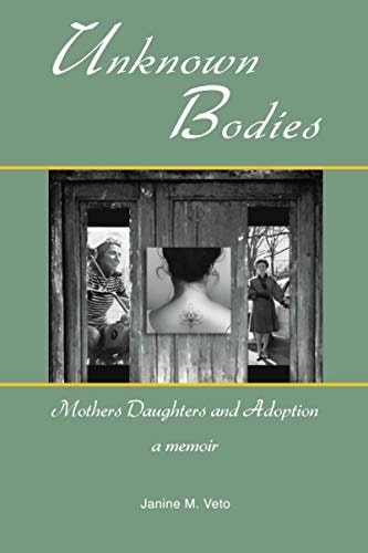 Unknown Bodies Mothers, Daughters, and Adoption