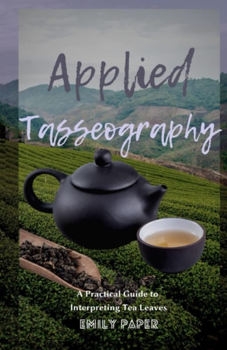 Applied Tasseography A Practical Guide to Interpreting Tea Leaves