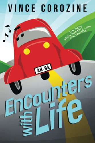 Encounters with Life Too Many Ah-ha Moments and Still Counting