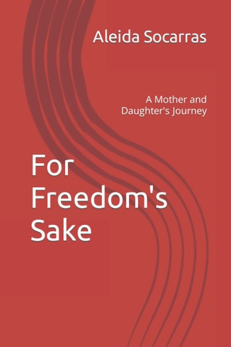 For Freedom's Sake A Mother and Daughter's Journey