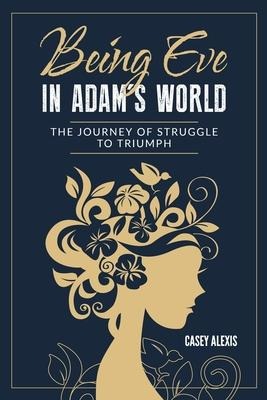 Being Eve in Adams World: The Journey of Struggle to Triumph