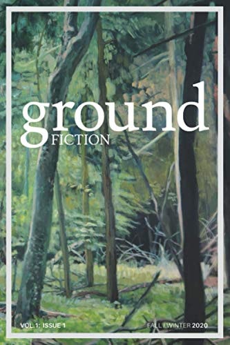 Ground Fiction Vol. 1, Issue 1 - Sixteen Stories to Keep You Up All Night Reading!