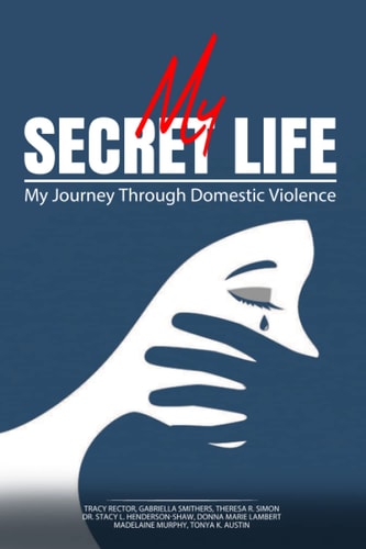 My Secret Life My Journey Through Domestic Violence