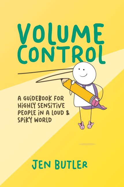 Volume Control: a guidebook for highly sensitive people in a loud & spiky world