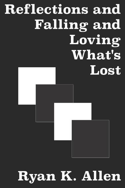 Reflections and Falling and Loving Whats Lost