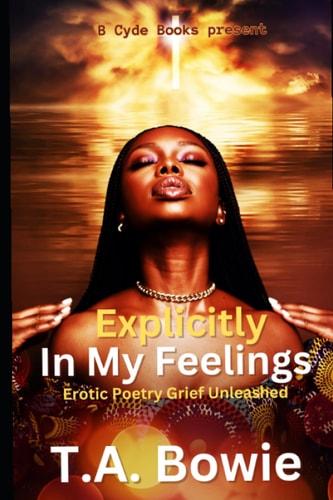 Explicitly In My Feelings Erotic Poetry Grief Unleashed