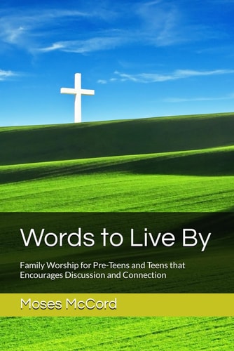 Words to Live By Family Worship for Pre-Teens and Teens that Encourages Discussion and Connection