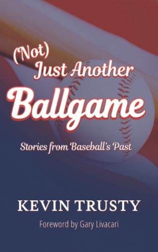 (Not) Just Another Ballgame Stories from Baseball's Past