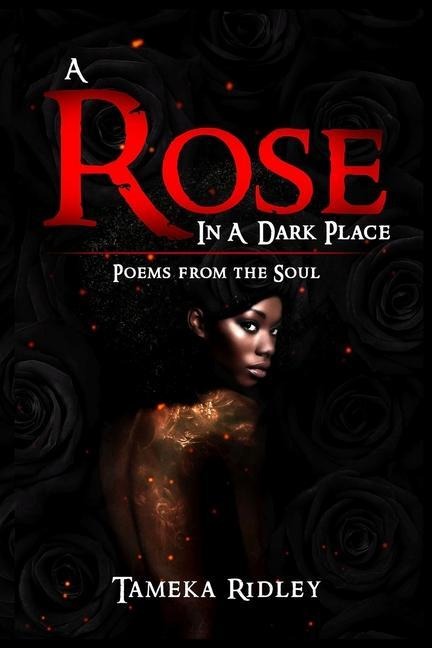 A Rose in a Dark Place: Poems from the Soul