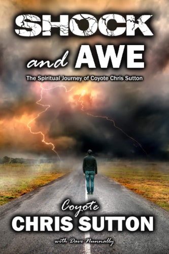 Shock and Awe The Spiritual Journey of Coyote Chris Sutton