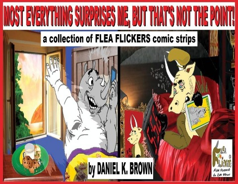 Most Everything Surprises Me, But Thats Not The Point!: A collection of Flea Flickers comic strips