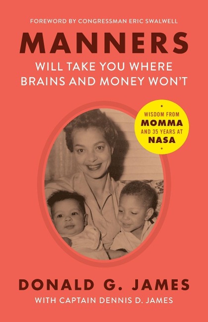 Manners Will Take You Where Brains and Money Wont: Wisdom from Momma and 35 Years at NASA