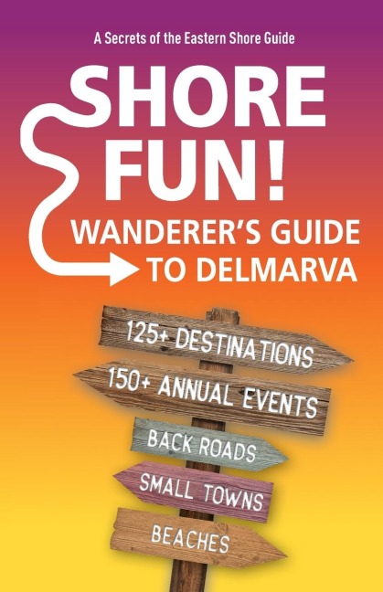 Shore Fun: The Wanderers Guide to Delmarva
