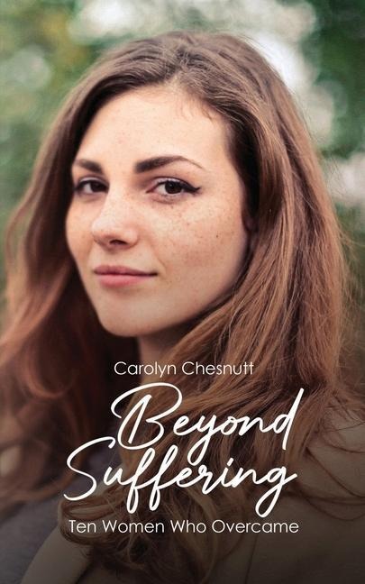 Beyond Suffering: Ten Women Who Overcame