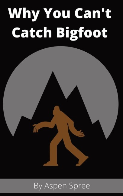 Why You Cant Catch Bigfoot