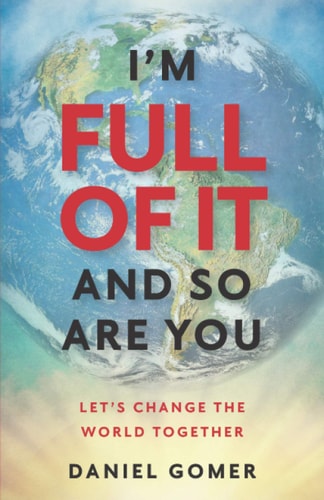 I'm Full of it and So are You Let's Change the World Together