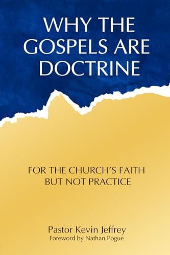 Why The Gospels Are Doctrine For the Church's Faith But Not Practice