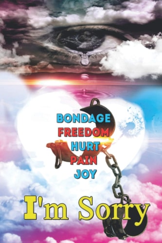 I'm Sorry Bondage, Freedom, Hurt, Pain, Joy