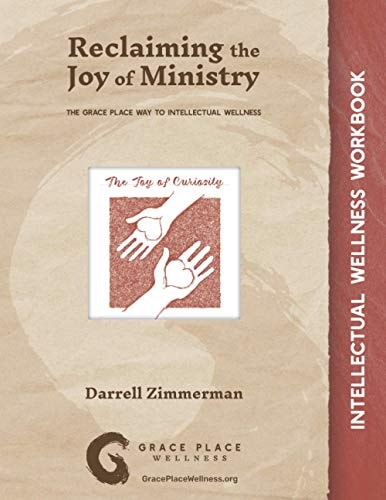 Reclaiming the Joy of Ministry The Grace Place Way to Intellectual Wellness