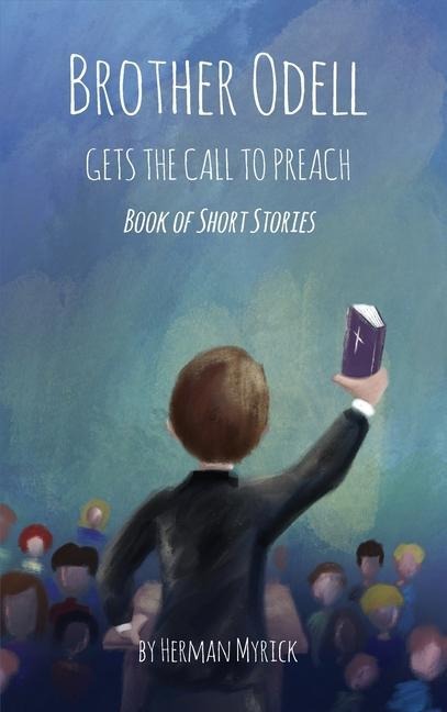 Brother Odell Gets the Call to Preach: Book of Short Stories