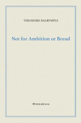 Not for Ambition Or Bread