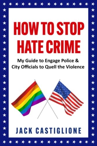 How to Stop Hate Crime My Guide to Engage Police & City Officials to Quell the Violence