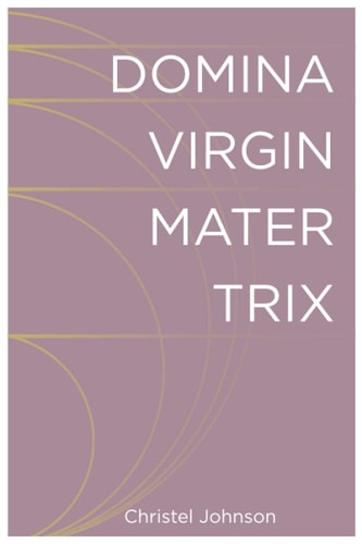Domina Virgin Mater Trix The Kaleidoscopic Identity of Woman