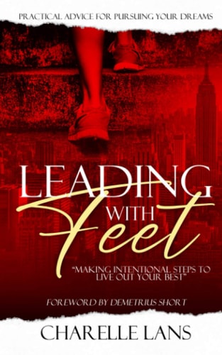 Leading with Feet Making Intentional Steps to Live Out Your Best