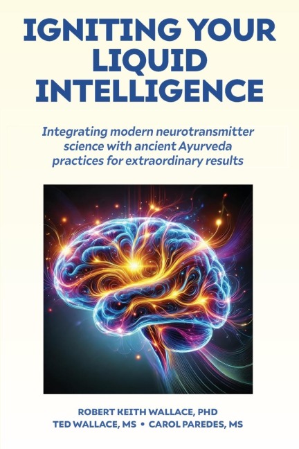 Igniting Your  Liquid Intelligence: Integrating Modern Neurotransmitter Science with Ancient Ayurveda for Extraordinary Results
