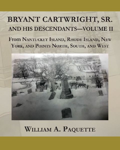 Bryant Cartwright, Sr. and His Descendants - Volume - II: From Nantucket Island, Rhode Island, New York, and Points North, South, and West