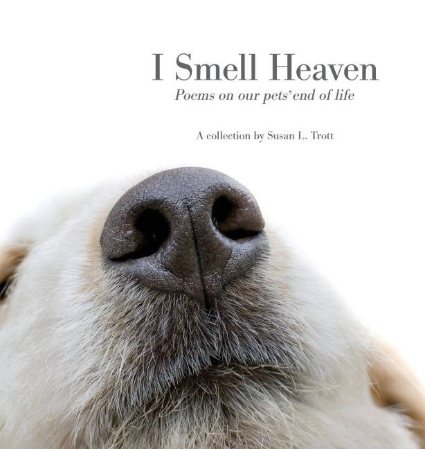 I Smell Heaven: Poems on our pets end of life