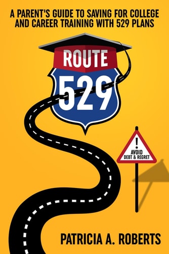 Route 529 A Parent's Guide to Saving for College and Career Training with 529 Plans