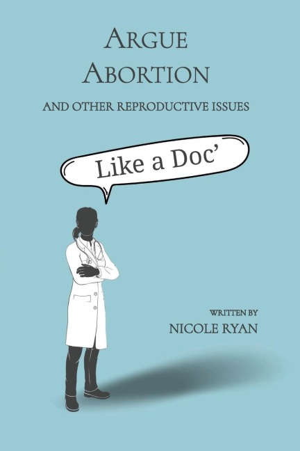 Argue Abortion and Other Reproductive Issues Like a Doc