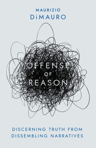 Offense of Reason Discerning Truth from Dissembling Narratives