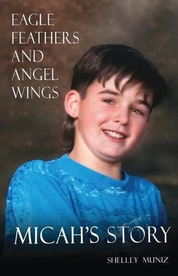 Eagle Feathers and Angel Wings: Micah's Story