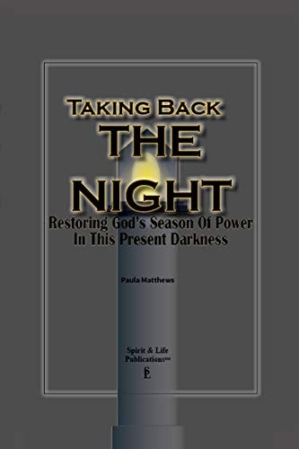 Taking Back The Night Restoring God's Season Of Power In This Present Darkness