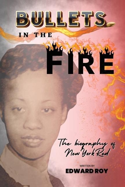 Bullets in the Fire-The Biography of New York Red