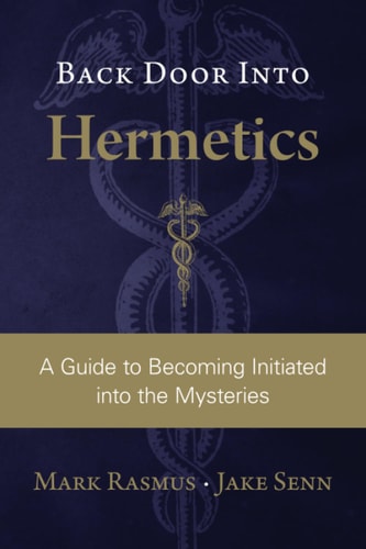 Back Door Into Hermetics A Guide to Becoming Initiated Into the Mysteries