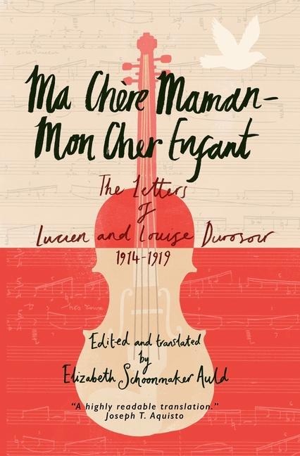 Ma Chère Maman - Mon Cher Enfant: The Letters of Lucien and Louise Durosoir, 1914-1919