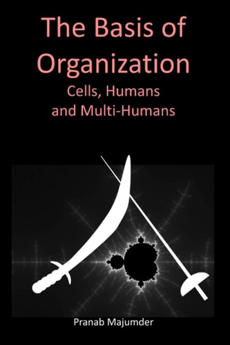 The Basis of Organization Cells, Humans and Multi-Humans