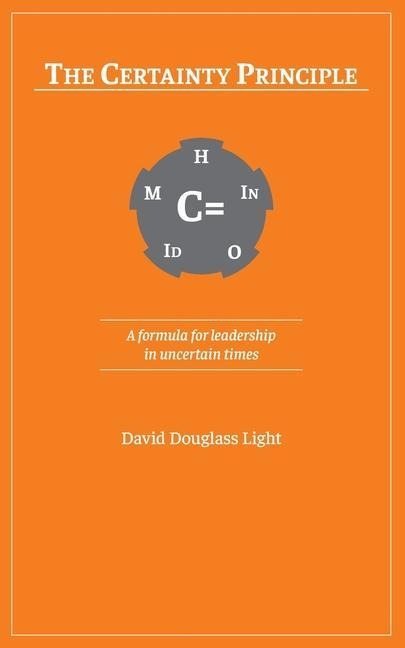 The Certainty Principle: A formula for leadership in uncertain times