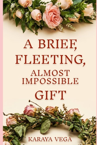 A Brief, Fleeting, Almost Impossible Gift