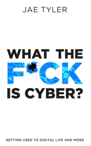 What the F*ck Is Cyber? Getting Used to Digital Life and More