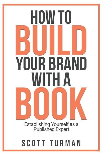 How to Build Your Brand with a Book: Establishing Yourself as the Published Expert